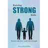Raising Strong Kids: How to Raise a Difficult Child with Love and Confidence - Proven Strategies for Strong-Willed Children