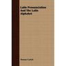 Latin Pronunciation And The Latin Alphabet