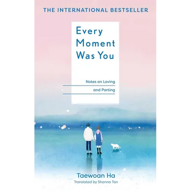 Every Moment Was You: Notes on Loving and Parting
