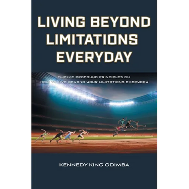 Living Beyond Limitations Everyday: Twelve Profound Principles on how to Live Beyond Your Limitations Everyday