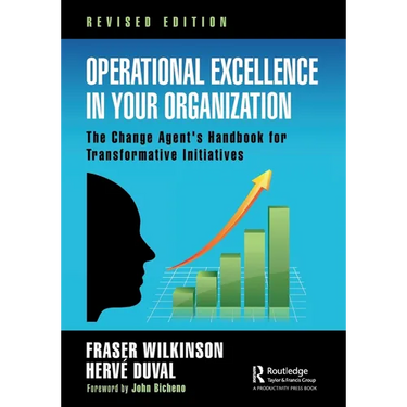 Operational Excellence in Your Organization: The Change Agent's Handbook for Transformative Initiatives