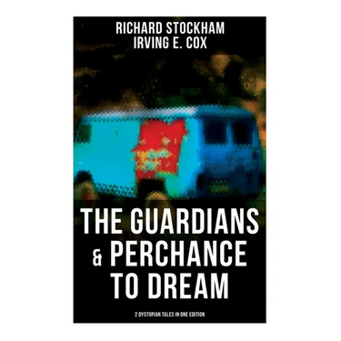 The Guardians & Perchance to Dream (2 Dystopian Tales in One Edition): Science Fiction Novellas