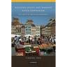 Building States and Markets After Communism: The Perils of Polarized Democracy