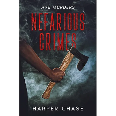 Nefarious Crimes: Axe Murders