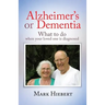 Alzheimer's or Dementia: What to do when your loved one is diagnosed