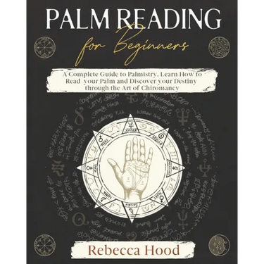 Palm Reading for Beginners: A Complete Palmistry Illustrated Guide. Learn How to Read your Palm and Discover your Destiny through the Art of Chiromanc