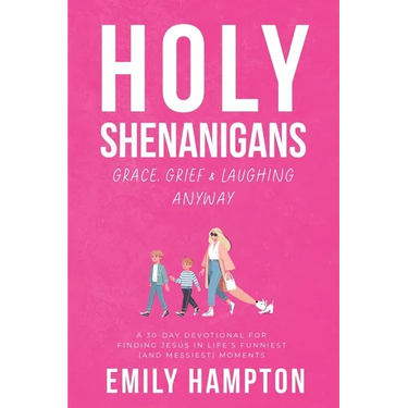 Holy Shenanigans: Grace, Grief and Laughing Anyway
