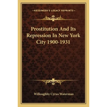 Prostitution And Its Repression In New York City 1900-1931