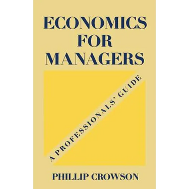 Economics for Managers: A Professionals' Guide