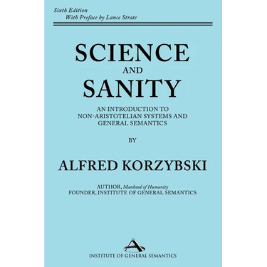 Science and Sanity: An Introduction to Non-Aristotelian Systems and General Semantics Sixth Edition