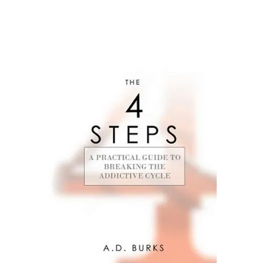 The 4 STEPS: A Practical Guide to Breaking the Addictive Cycle