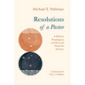 Resolutions of a Pastor: A Biblical, Theological, and Personal Vision for Ministry