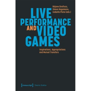 Live Performance and Video Games: Inspirations, Appropriations and Mutual Transfers