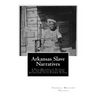 Arkansas Slave Narratives: A Folk History of Slavery in the United States from Interviews with Former Slaves