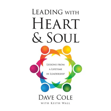 Leading with Heart and Soul: Lessons from a Lifetime in Leadership