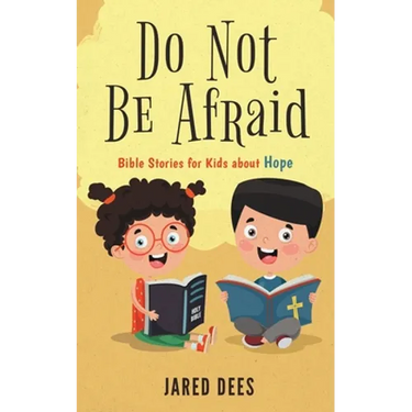 Do Not Be Afraid: Bible Stories for Kids about Hope
