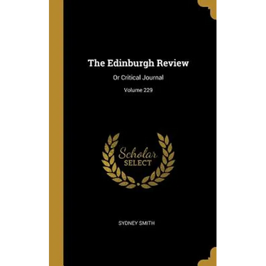 The Edinburgh Review: Or Critical Journal; Volume 229