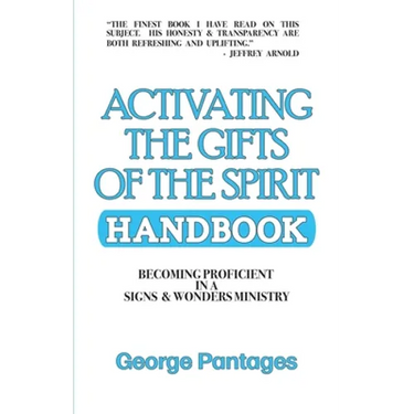 Activating the Gifts of the Spirit Handbook: Becoming Proficient in a Signs & Wonders Ministry