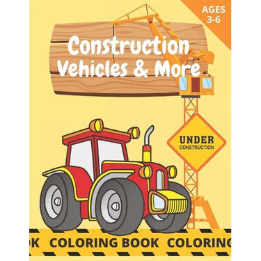 Construction Vehicles & More: Coloring Book For Kids Age 3-6 Trucks & Construction Site Excavator Crane