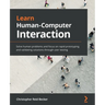 Learn Human-Computer Interaction: Solve human problems and focus on rapid prototyping and validating solutions through user testing