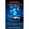 Forex Trading for Beginners: Mastering the Art of Currency and Commodity Trading Easily (A Step by Step Guide to Making Money Trading Forex)