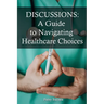 Discussions: A Guide To Navigating Healthcare Choices