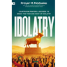 Idolatry: Courtroom Prayers & Decrees To Break the Yoke and Root of Idolatry