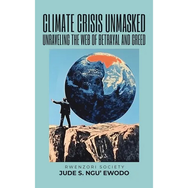 Climate Crisis Unmasked: Unraveling the Web of Betrayal and Greed: Unraveling the Web of Betrayal And Greed