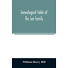 Genealogical table of the Lee family: from the first emigration to America in 1641, brought down to the year 1851. Comp. from information furnished by