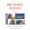 How to Move to France: Step-by-Step Guide