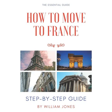 How to Move to France: Step-by-Step Guide