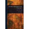 George Washington, Volume I