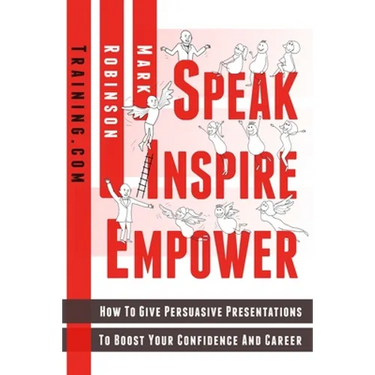 Speak Inspire Empower: How To Give Persuasive Presentations To Boost Your Confidence And Career