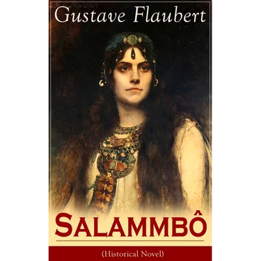 Salammbô (Historical Novel): Ancient Tale of Blood and Thunder
