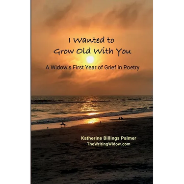 I Wanted to Grow Old With You: A Widow's First Year of Grief in Poetry