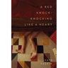 A Red Knock-Knocking Like a Heart: Poems
