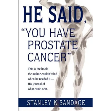 He Said, You Have Prostate Cancer: This Is the Book the Author Couldn't Find When He Needed It--His Journal of What Came Next.