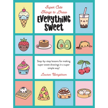 Everything Sweet: Step-By-Step Lessons for Making Super Sweet Drawings in a Super Simple Way