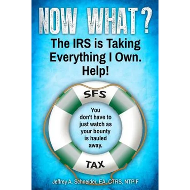 Now What? The IRS is Taking Everything I Own. Help!: You don't have to watch as your bounty is hauled away. (Life-preserving tax tips, quips & advice