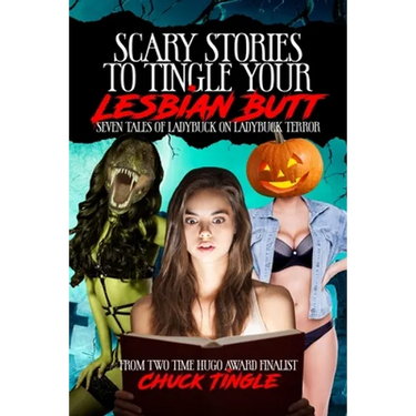 Scary Stories To Tingle Your Lesbian Butt: Seven Tales Of Ladybuck On Ladybuck Terror