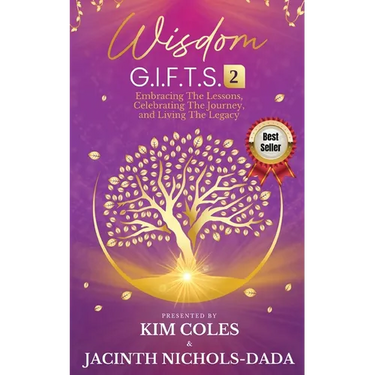 Wisdom G.I.F.T.S. 2: Embracing The Lessons, Celebrating The Journey, And Living The Legacy
