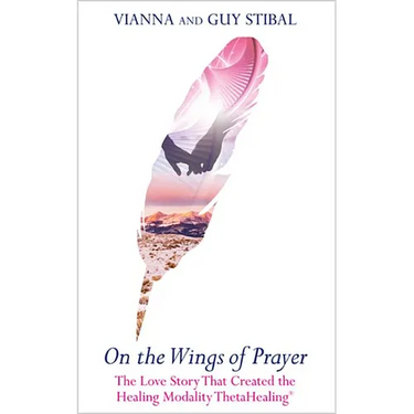 On the Wings of Prayer: The Love Story That Created the Healing Modality ThetaHealing(R)