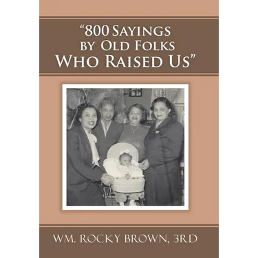 "800 Sayings by Old Folks Who Raised Us"