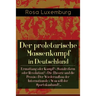 Der proletarische Massenkampf in Deutschland: Ermattung oder Kampf? + Sozialreform oder Revolution? + Die Theorie und die Praxis + Der Wiederaufbau de