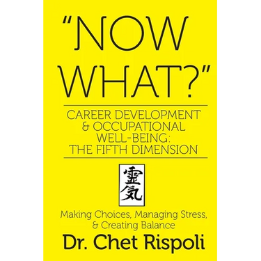 "Now What?" Career Development & Occupational Well-Being: The Fifth Dimension: Making Choices, Managing Stress, & Creating Balance