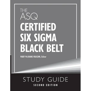 The ASQ Certified Six Sigma Black Belt Study Guide
