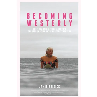 Becoming Westerly: Surf Champion Peter Drouyn's Transformation into Westerly Windina