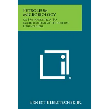 Petroleum Microbiology: An Introduction to Microbiological Petroleum Engineering