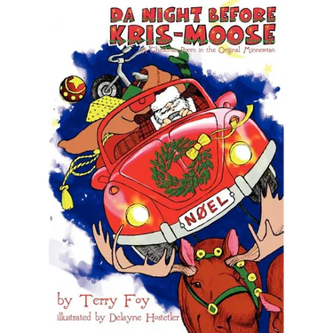 Da Night Before Kris-Moose (a Christmas Poem in the Original Minnesotan)