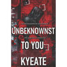Unbeknownst To You